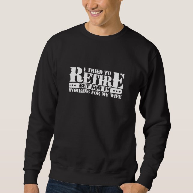 Funny Husband Retirement - Now Work for Ehefrau Sweatshirt (Vorderseite)