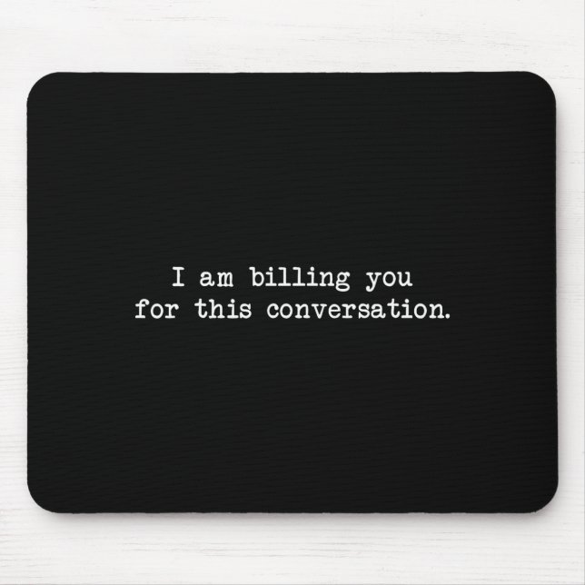 Funny I Am Billing You For This Conversation Sarca Mousepad (Vorne)