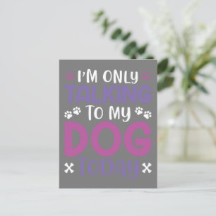 Funny I Am Only Talking To My Dog Today Postkarte