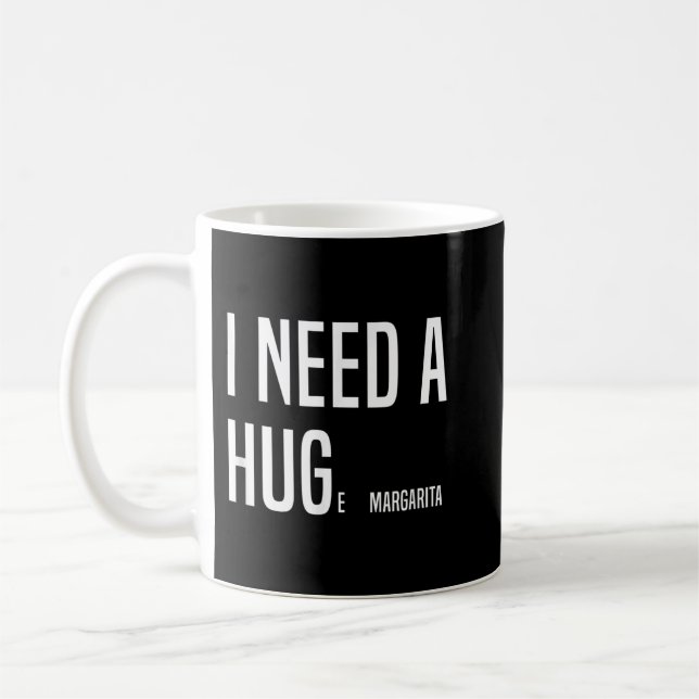 FUNNY I BRAUCHE EIN HUGe Margarita Kaffeetasse (Links)