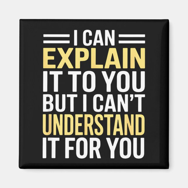 Funny I Can’t Explain It To You - Smart Gag Gift  Magnet (Vorne)