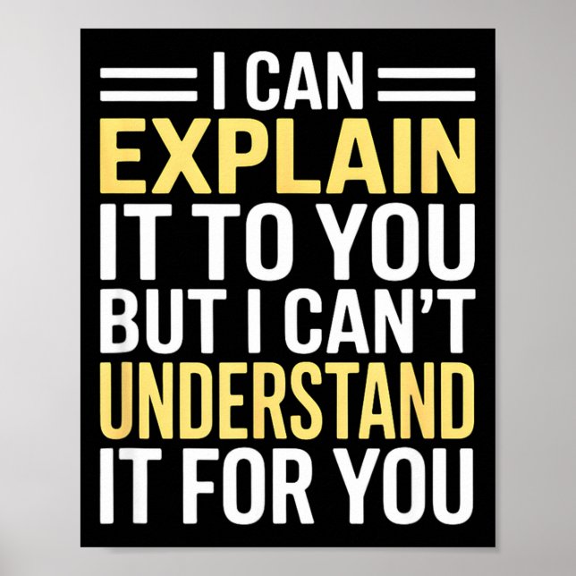 Funny I Can’t Explain It To You - Smart Gag Gift  Poster (Vorne)