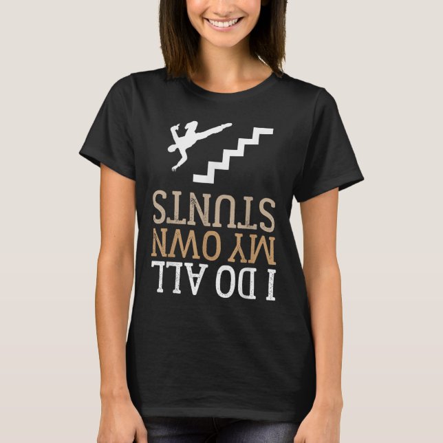 Funny I Do All My Own Stairs Stunts Ide Down  T-Shirt (Vorderseite)