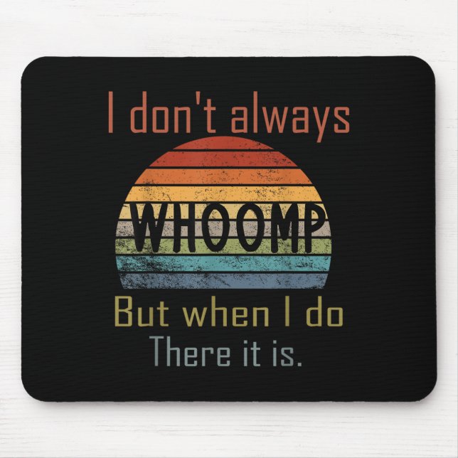 Funny I Don't Always Whoomp But When I Do There It Mousepad (Vorne)