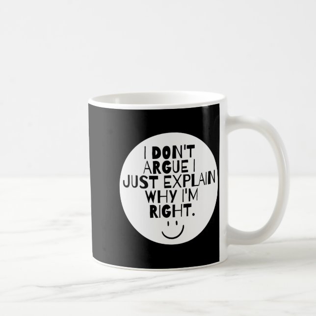 Funny I Dont Argue I Just Explain Why Im Right  Kaffeetasse (Rechts)