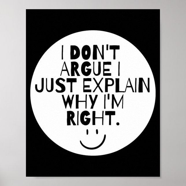Funny I Dont Argue I Just Explain Why Im Right  Poster (Vorne)