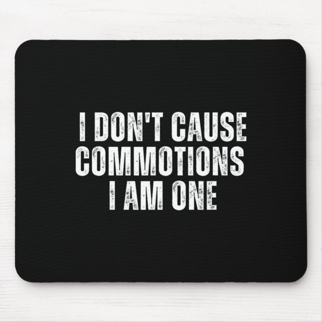 Funny I Don't Cause Commotions I Am One For Teens  Mousepad (Vorne)
