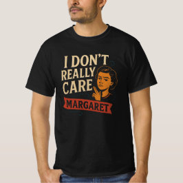 Funny I Don't Really Care Margaret Shirt
