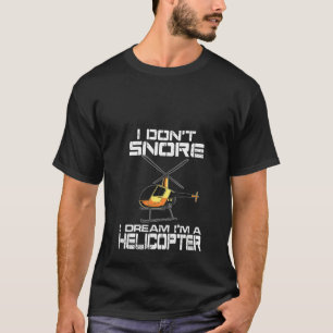 Funny I Don't Snore Helicopter Pilot für B T-Shirt