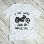 Funny I Don't Snore I Dream Ich bin ein Motorrad T-Shirt<br><div class="desc">Perfektes Geschenk für den Mann,  der immer schnarcht,  ob es dein Mann oder dein Vater ist!</div>