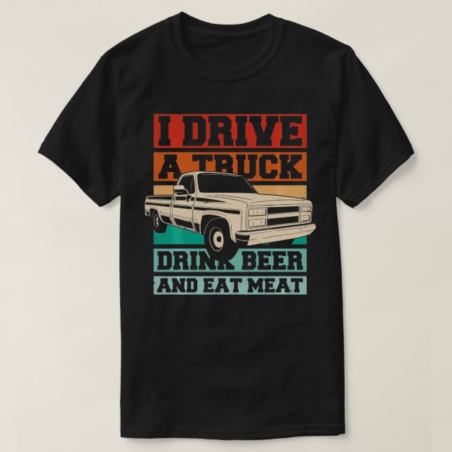 Funny I Drive a Truck Drink Bier essen Fleisch T-Shirt (Design vorne)