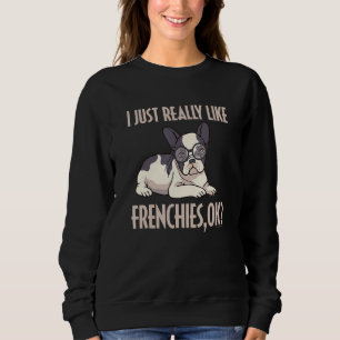 Funny I einfach wirklich wie Frenchies Ok French B Sweatshirt