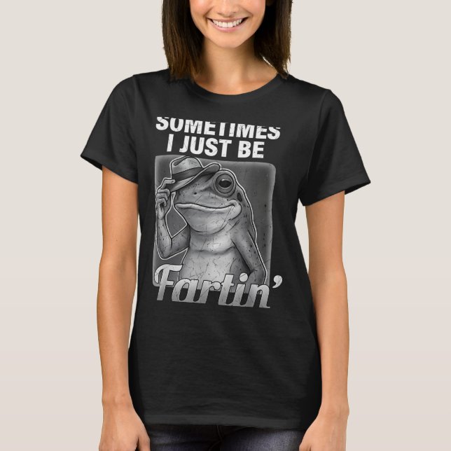 Funny I Farting Frog Sometimes Just Fartin Fart T-Shirt (Vorderseite)