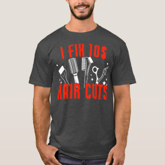 Funny I Fix Hair Cuts Frisör Barber T-Shirt