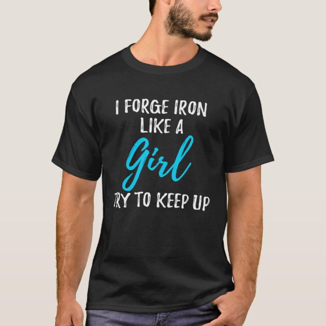 Funny I forge iron like a girl Gift Idea T-Shirt (Vorderseite)