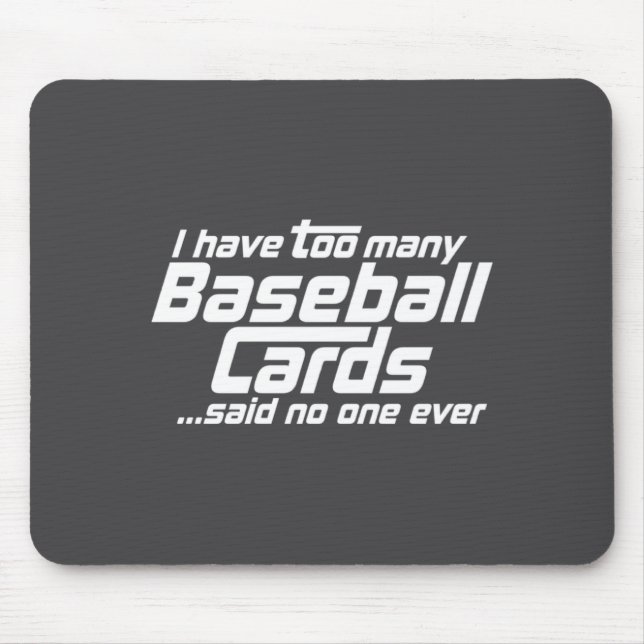 Funny I Have Too Many Baseball Cards Srts Card C  Mousepad (Vorne)