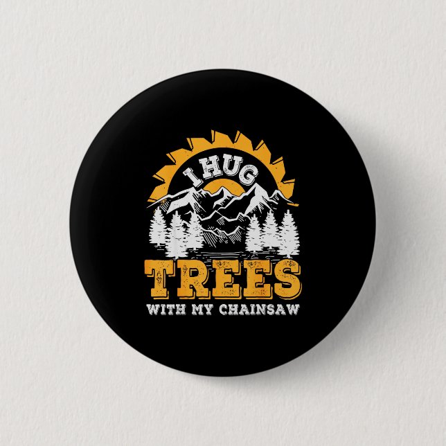 Funny I Hug Trees Chainsaw Logger Mountain Design  Button (Vorderseite)
