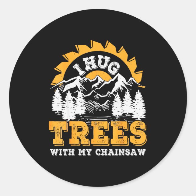 Funny I Hug Trees Chainsaw Logger Mountain Design  Runder Aufkleber (Vorderseite)