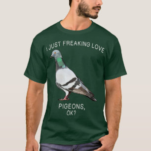 Funny I just Freaking Liebe Taube Ok Bird T-Shirt