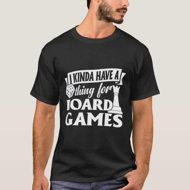 Funny I Kinda Have Thing For Board Games Board Gam T-Shirt (Vorderseite)