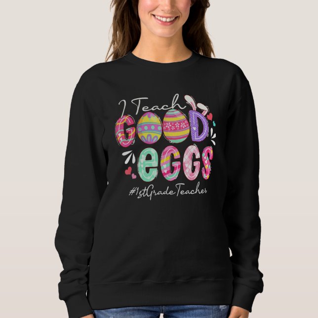 Funny I lehrt gute Eier 1. Klasse Lehrer Ostern Sweatshirt (Vorderseite)
