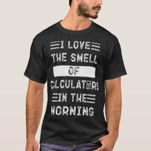 Funny I Liebe den Geruch von Taschenrechnern im Mo T-Shirt