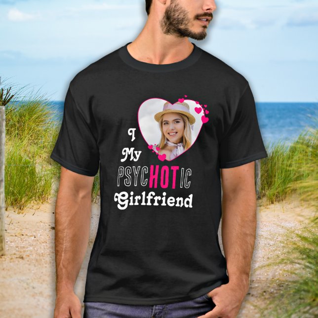 Funny I Liebe My psycHOTic Girlfriend Custom Foto T-Shirt (Von Creator hochgeladen)