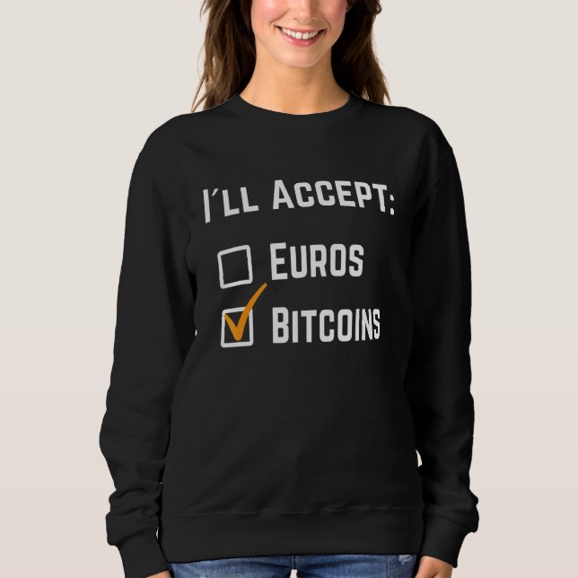 Funny I´ll Accept Euros Bitcoin Crypto Cryptocurre Sweatshirt (Vorderseite)