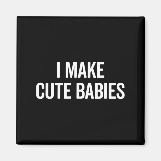 Funny I Make Cute Babies New Mom Dad Joke  Magnet (Vorne)