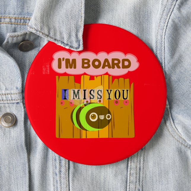 Funny I Miss You Ich bin gelangweilt Button (Beispiel)
