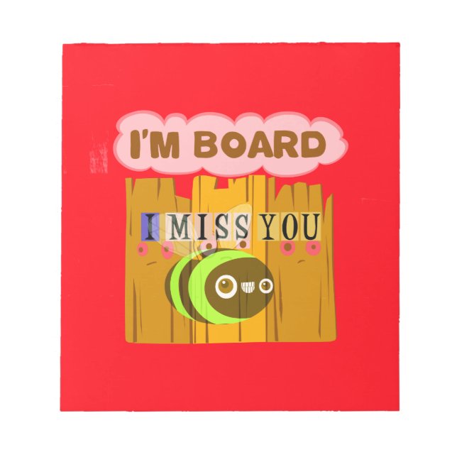 Funny I Miss You Ich bin gelangweilt Notizblock (Vorderseite)