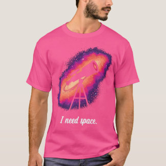 Funny I Need Space Astronomie Lehrer Astronomin Wo T-Shirt