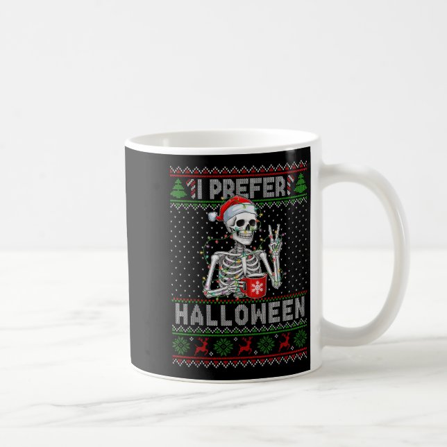 Funny I Prefer Halloween Skeleton Ugly Christmas S Kaffeetasse (Rechts)