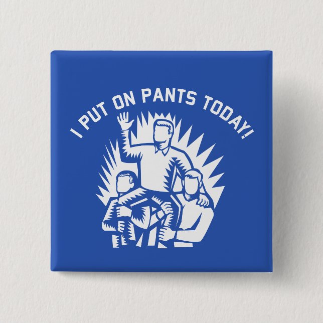 Funny I Put Pants Today Button (Vorderseite)