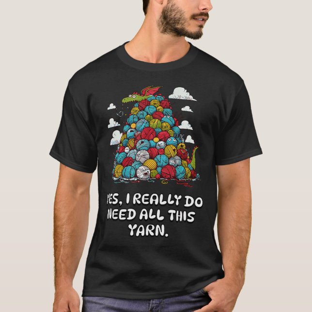 Funny I Really Need All This Yarn Crochet Knitting T-Shirt (Vorderseite)