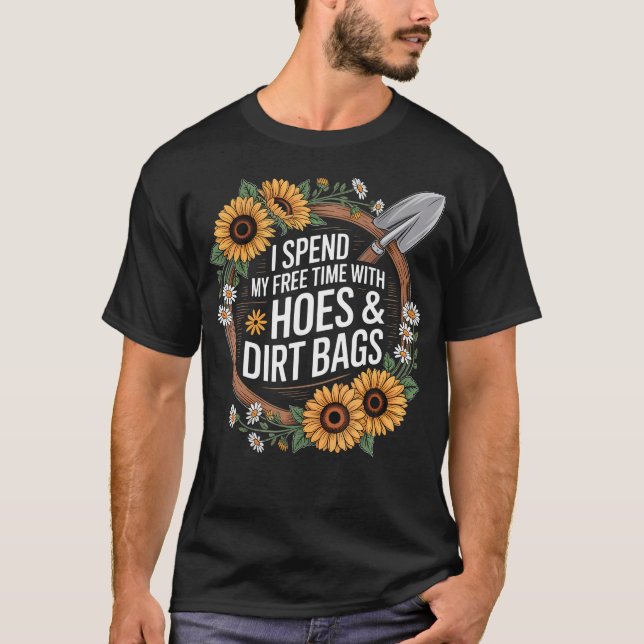Funny I Spend Free Time With Hoes  Dirt Bags Garde T-Shirt (Vorderseite)