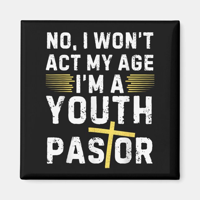 Funny I Won't Act My Age I'm A Youth Pastor Christ Magnet (Vorne)