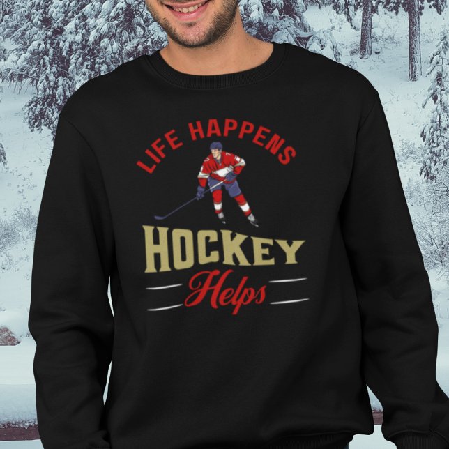 Funny Ice Hockey Sweatshirt (Life Happens Hockey Helps Sweatshirt for Men and Women)