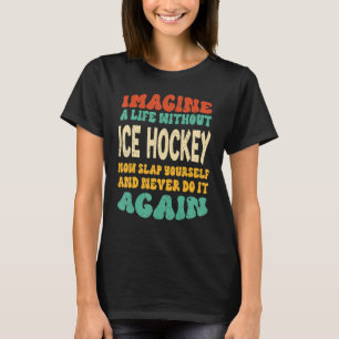 Funny Ice Hockey Zitat für Eishockey Liebhaber T-Shirt
