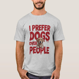 Funny ich bevorzuge Hunde über Menschen Design T-Shirt