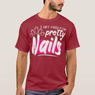 Funny ich bezahlt für Hübsche Nägel Nail Tech T-Shirt