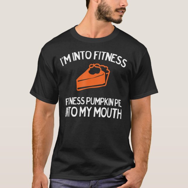 Funny Ich bin in Fitness Pumpkin Pie für Thanksgiv T-Shirt (Vorderseite)