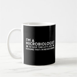 Funny, ich bin Mikrobiologe, um Zeit Retten Kaffeetasse