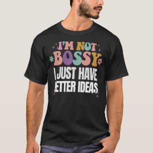 Funny, ich bin nicht Bossy Ich habe einfach besser T-Shirt