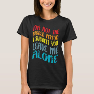 Funny, ich bin nicht die größere Person, die ich d T-Shirt