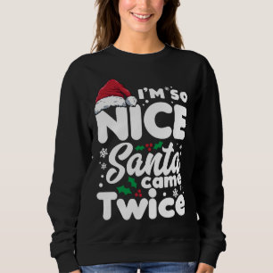 Funny Ich bin so nett Santa Came zweimal Niedliche Sweatshirt