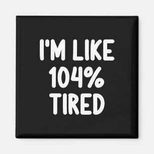 Funny ich bin wie 104% müde Joke Sarcastic Fa Magnet