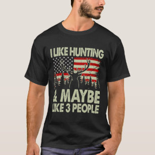 Funny ich gerne jagen und vielleicht wie 3 Leute H T-Shirt
