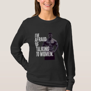 Funny, ich habe Angst davor, mit Frauen zu reden, T-Shirt