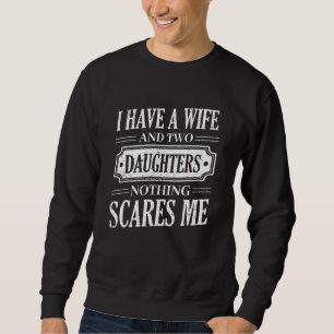 Funny, ich habe eine Ehefrau und zwei Töchter nich Sweatshirt